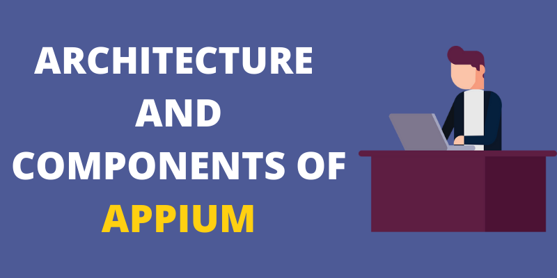Architecture and Components of Appium