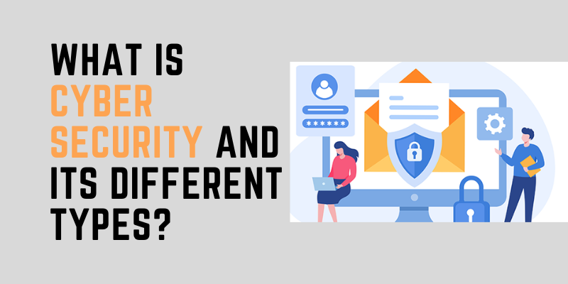 What Is  Cyber Security And Its Different Types?