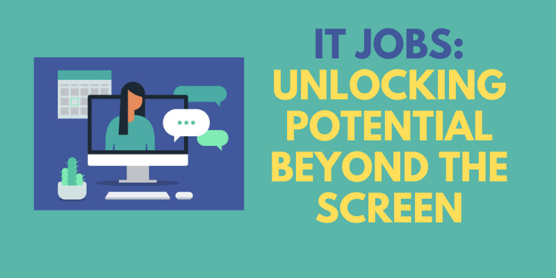IT Jobs Unlocking Potential Beyond the Screen